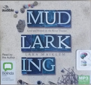 Mudlarking written by Lara Maiklem performed by Lara Maiklem on MP3 CD (Unabridged)